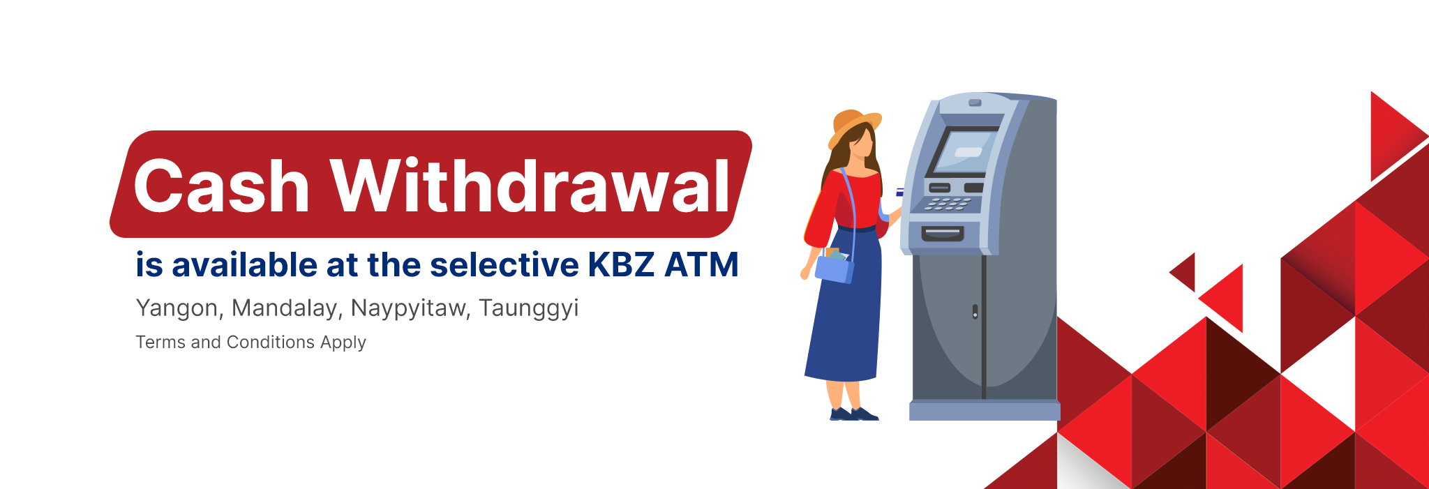 Cash Withdrawal is available at KBZ ATMs in designated cities